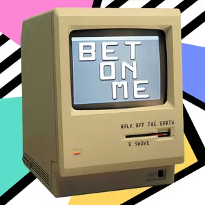 Walk Off the Earth/D Smoke - Bet On Me