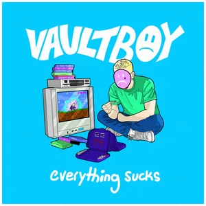 Vaultboy - Everything Sucks (Explicit)