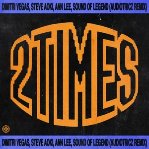 Dimitri Vegas/Steve Aoki/Ann Lee/Sound Of Legend - 2 Times(Audiotricz Remix)