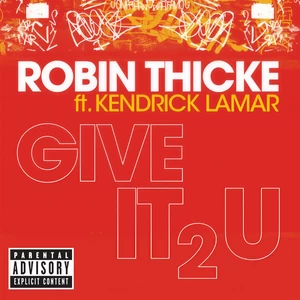 Robin Thicke/Kendrick Lamar - Give It 2 U(Explicit)
