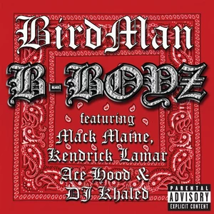 Birdman/Mack Maine/Kendrick Lamar/Ace Hood/DJ Khaled - B-Boyz(Explicit Version)