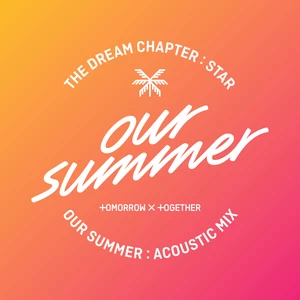 TOMORROW X TOGETHER (투모로우바이투게더) - Our Summer(Acoustic Mix)