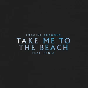 Imagine Dragons/Ernia - Take Me to the Beach