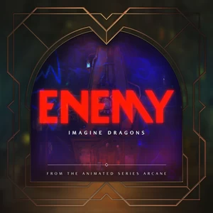 Imagine Dragons/英雄联盟 - Enemy(from the series Arcane League of Legends)