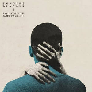 Imagine Dragons - Follow You(Summer ’21 Version)