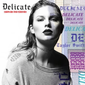Taylor Swift/Sawyr/Ryan Tedder - Delicate(Sawyr And Ryan Tedder Mix)
