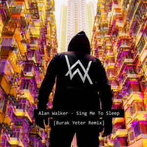 Alan Walker - Sing Me To Sleep(Burak Yeter Remix)