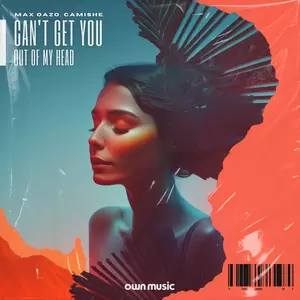 Camishe/Max Oazo - Can’t Get You Out of My Head