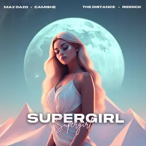 Max Oazo/Camishe - Supergirl(The Distance & Riddick Remix)