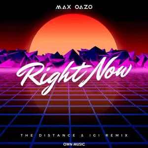 Max Oazo - Right Now[Na Na Na](The Distance & Igi Remix)
