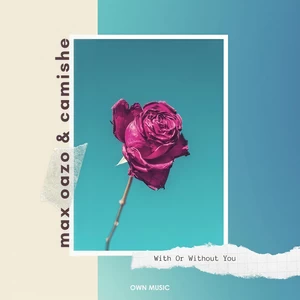 Max Oazo/Camishe - With or Without You