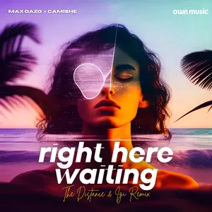 Max Oazo/Camishe/The Distance/IGI - Right Here Waiting (feat. Camishe)
