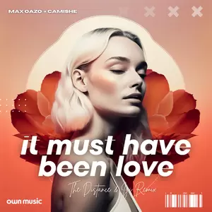 Max Oazo/Camishe/The Distance/IGI - It Must Have Been Love(The Distance & Igi Remix)