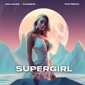 Max Oazo/Camishe/T.I.M - Supergirl (feat. Camishe)