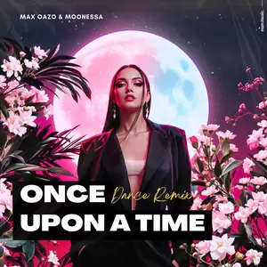 Max Oazo/Moonessa - Once Upon a Time(Dance Remix)