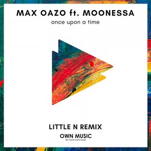 Max Oazo/Moonessa - Once Upon a Time(Litt N Remix)