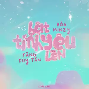 Tăng Duy Tân/Hoa Minzy/NH4T Media Music - Bật Tình Yêu Lên (Lofi Version)